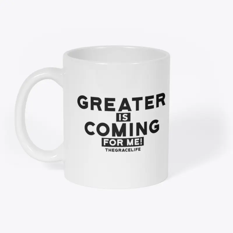 Greater is Coming for me!