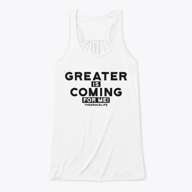 Greater is Coming for me!