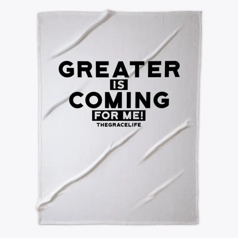 Greater is Coming for me!